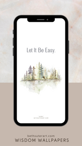 "Let It Be Easy"  Wisdom Wallpaper For Your Phone (DIGITAL DOWNLOAD)